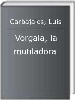 Vorgala, la mutiladora