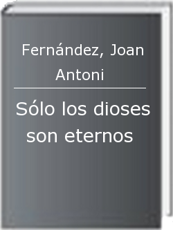 Sólo los dioses son eternos