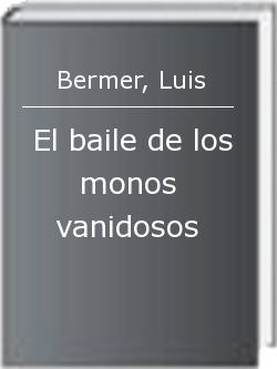 El baile de los monos vanidosos