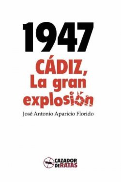 1947. Cádiz, la gran explosión